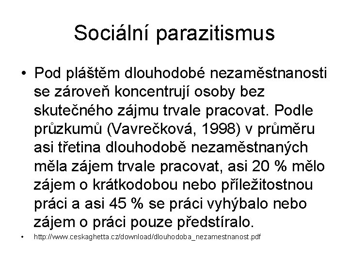 Sociální parazitismus • Pod pláštěm dlouhodobé nezaměstnanosti se zároveň koncentrují osoby bez skutečného zájmu