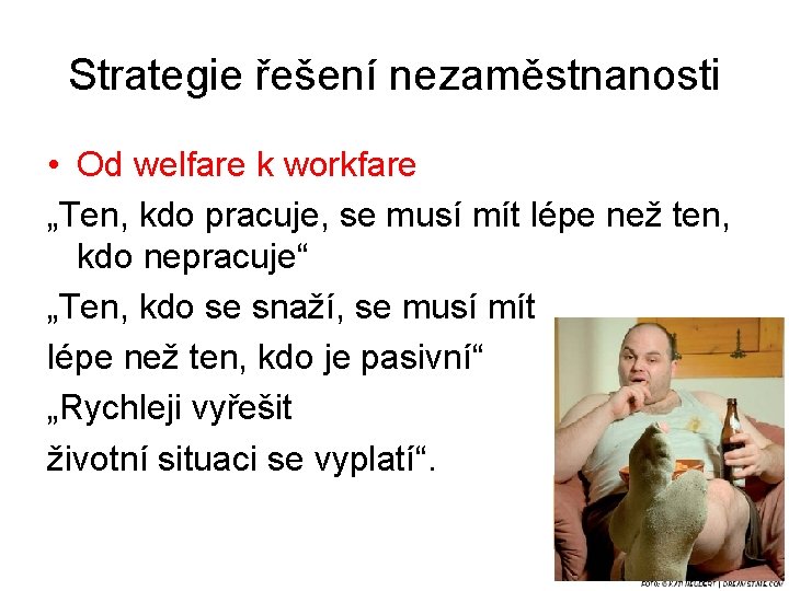 Strategie řešení nezaměstnanosti • Od welfare k workfare „Ten, kdo pracuje, se musí mít