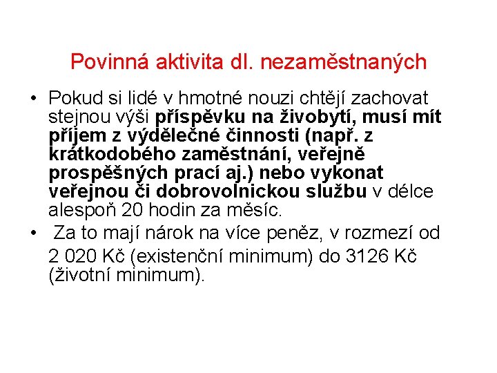 Povinná aktivita dl. nezaměstnaných • Pokud si lidé v hmotné nouzi chtějí zachovat stejnou