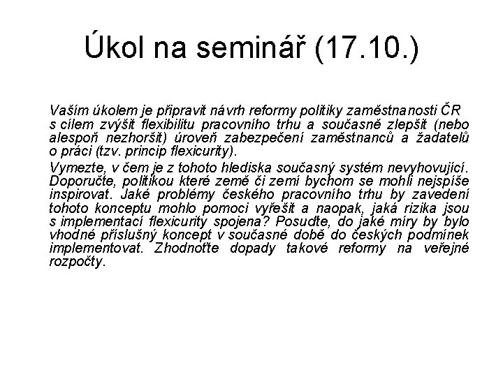 Úkol na seminář (17. 10. ) Vaším úkolem je připravit návrh reformy politiky zaměstnanosti