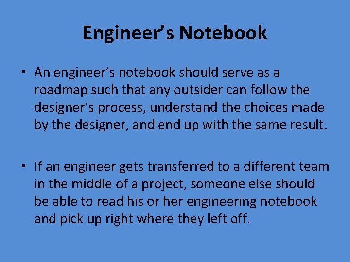 Engineer’s Notebook • An engineer’s notebook should serve as a roadmap such that any