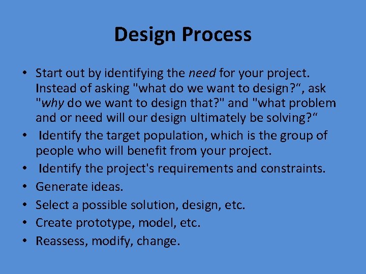 Design Process • Start out by identifying the need for your project. Instead of