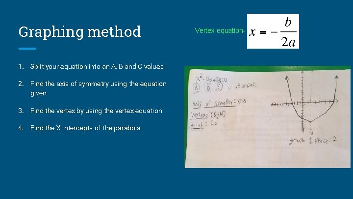 Graphing method 1. Split your equation into an A, B and C values 2. Graphing method 1. Split your equation into an A, B and C values 2.
