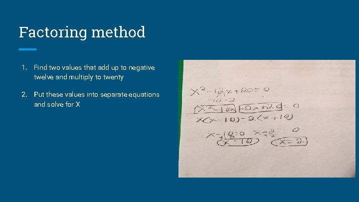Factoring method 1. Find two values that add up to negative twelve and multiply Factoring method 1. Find two values that add up to negative twelve and multiply