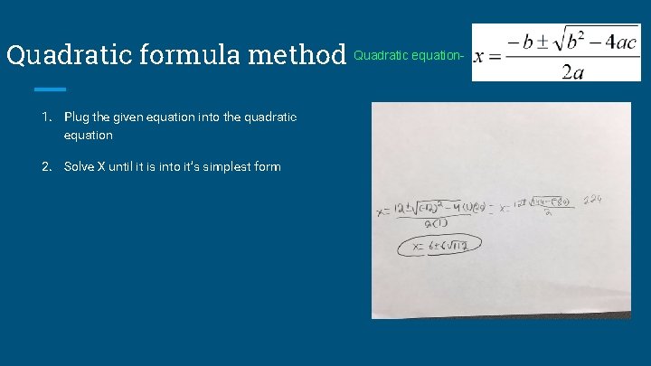 Quadratic formula method Quadratic equation 1. Plug the given equation into the quadratic equation Quadratic formula method Quadratic equation 1. Plug the given equation into the quadratic equation
