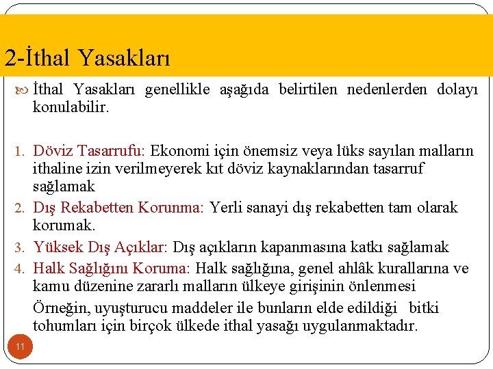 2 -İthal Yasakları genellikle aşağıda belirtilen nedenlerden dolayı konulabilir. 1. Döviz Tasarrufu: Ekonomi için