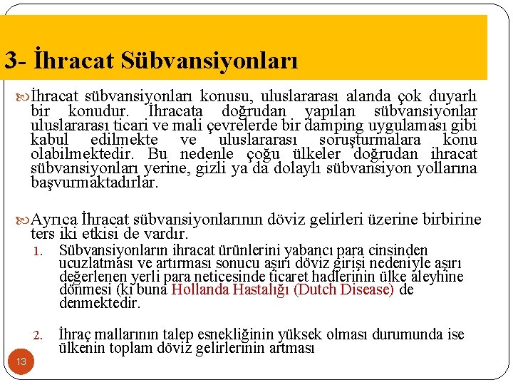 3 - İhracat Sübvansiyonları İhracat sübvansiyonları konusu, uluslararası alanda çok duyarlı bir konudur. İhracata