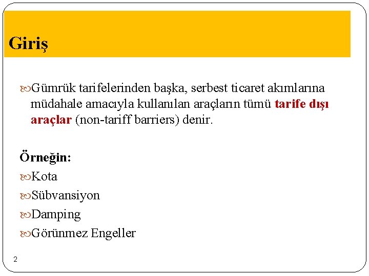 Giriş Gümrük tarifelerinden başka, serbest ticaret akımlarına müdahale amacıyla kullanılan araçların tümü tarife dışı