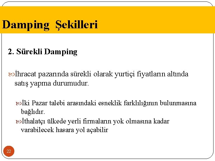 Damping Şekilleri 2. Sürekli Damping İhracat pazarında sürekli olarak yurtiçi fiyatların altında satış yapma