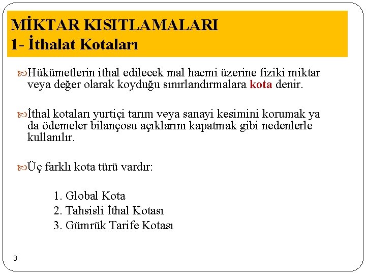 MİKTAR KISITLAMALARI 1 - İthalat Kotaları Hükümetlerin ithal edilecek mal hacmi üzerine fiziki miktar