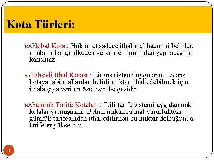 Kota Türleri: Global Kota : Hükümet sadece ithal mal hacmini belirler, ithalatın hangi ülkeden