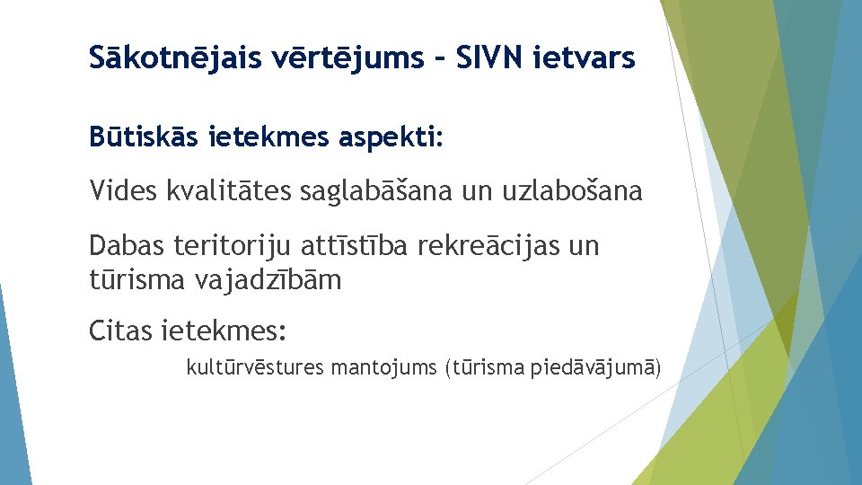 Sākotnējais vērtējums – SIVN ietvars Būtiskās ietekmes aspekti: Vides kvalitātes saglabāšana un uzlabošana Dabas