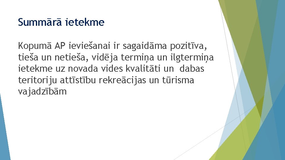 Summārā ietekme Kopumā AP ieviešanai ir sagaidāma pozitīva, tieša un netieša, vidēja termiņa un