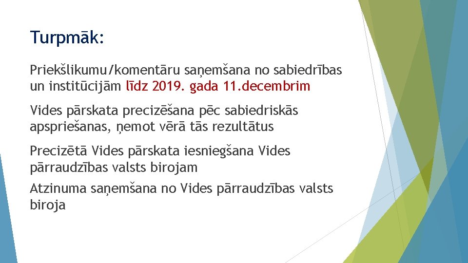 Turpmāk: Priekšlikumu/komentāru saņemšana no sabiedrības un institūcijām līdz 2019. gada 11. decembrim Vides pārskata