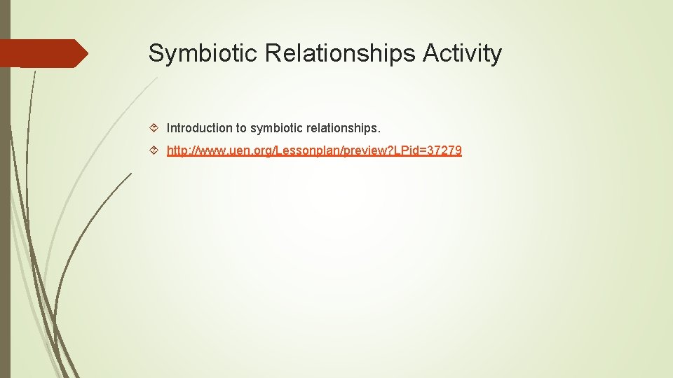 Symbiotic Relationships Activity Introduction to symbiotic relationships. http: //www. uen. org/Lessonplan/preview? LPid=37279 Symbiotic Relationships Activity Introduction to symbiotic relationships. http: //www. uen. org/Lessonplan/preview? LPid=37279