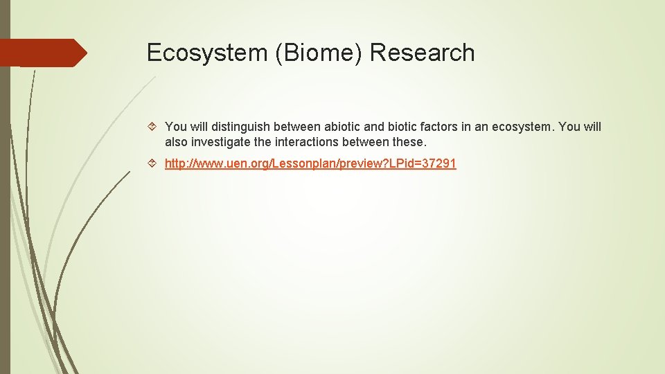 Ecosystem (Biome) Research You will distinguish between abiotic and biotic factors in an ecosystem. Ecosystem (Biome) Research You will distinguish between abiotic and biotic factors in an ecosystem.