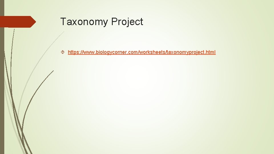Taxonomy Project https: //www. biologycorner. com/worksheets/taxonomyproject. html Taxonomy Project https: //www. biologycorner. com/worksheets/taxonomyproject. html