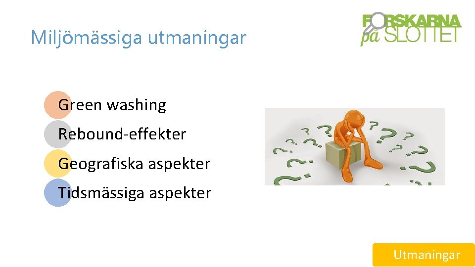 Miljömässiga utmaningar Green washing Rebound-effekter Geografiska aspekter Tidsmässiga aspekter Utmaningar 