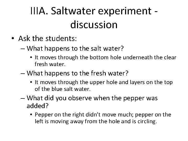 IIIA. Saltwater experiment discussion • Ask the students: – What happens to the salt