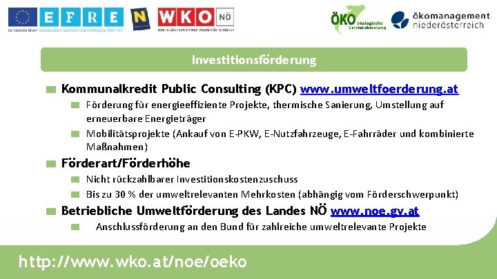Investitionsförderung Kommunalkredit Public Consulting (KPC) www. umweltfoerderung. at Förderung für energieeffiziente Projekte, thermische Sanierung,