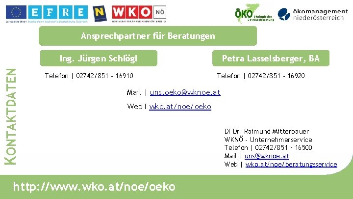 Ansprechpartner für Beratungen KONTAKTDATEN Ing. Jürgen Schlögl Telefon | 02742/851 - 16910 Petra Lasselsberger,