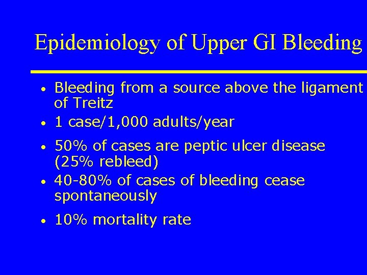 Epidemiology of Upper GI Bleeding • • • Bleeding from a source above the