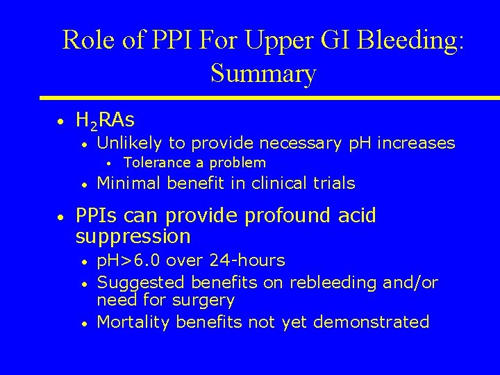 Role of PPI For Upper GI Bleeding: Summary • H 2 RAs • Unlikely