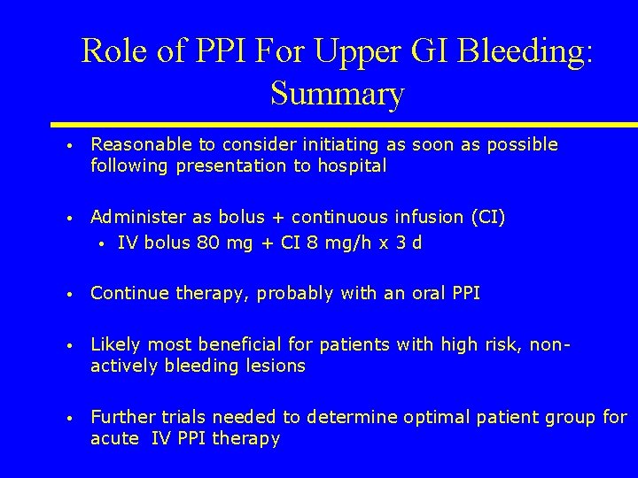 Role of PPI For Upper GI Bleeding: Summary • Reasonable to consider initiating as