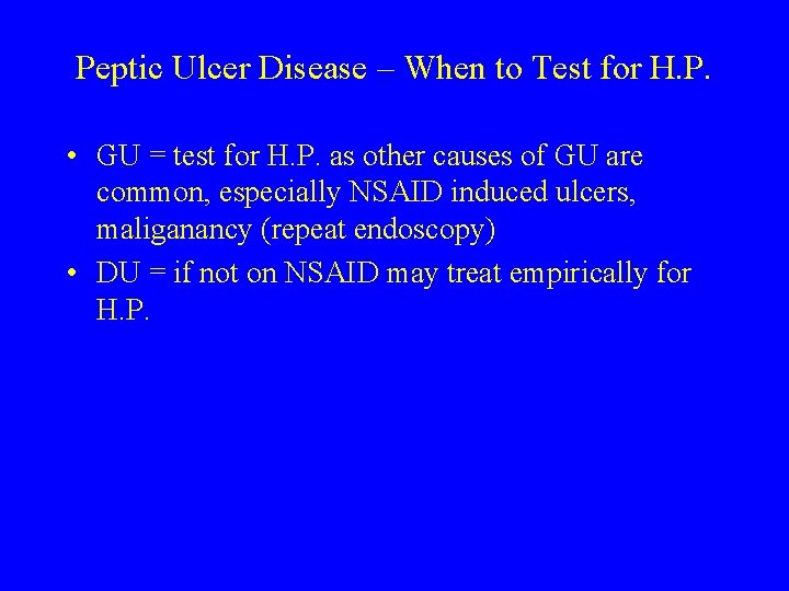 Peptic Ulcer Disease – When to Test for H. P. • GU = test