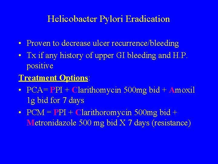 Helicobacter Pylori Eradication • Proven to decrease ulcer recurrence/bleeding • Tx if any history