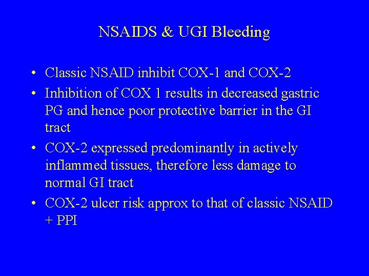 NSAIDS & UGI Bleeding • Classic NSAID inhibit COX-1 and COX-2 • Inhibition of