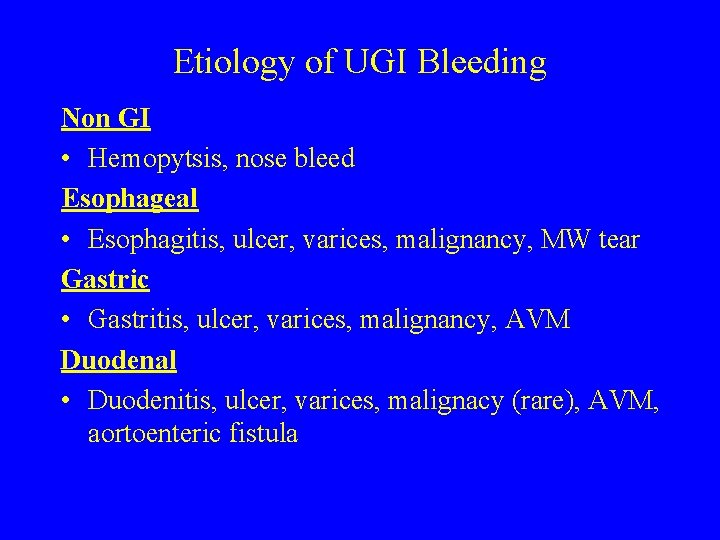 Etiology of UGI Bleeding Non GI • Hemopytsis, nose bleed Esophageal • Esophagitis, ulcer,