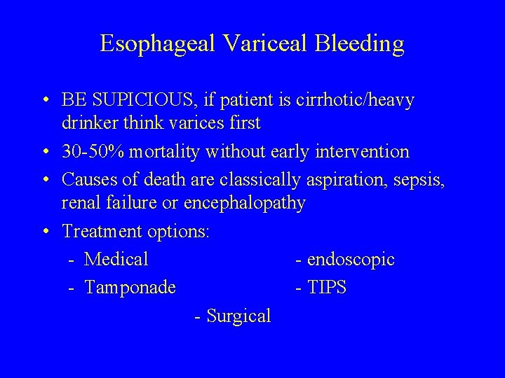 Esophageal Variceal Bleeding • BE SUPICIOUS, if patient is cirrhotic/heavy drinker think varices first