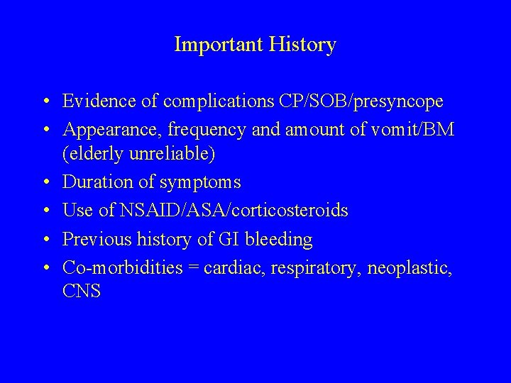 Important History • Evidence of complications CP/SOB/presyncope • Appearance, frequency and amount of vomit/BM