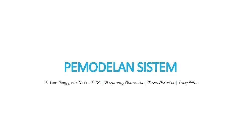 PEMODELAN SISTEM Sistem Penggerak Motor BLDC | Frequency Generator | Phase Detector | Loop