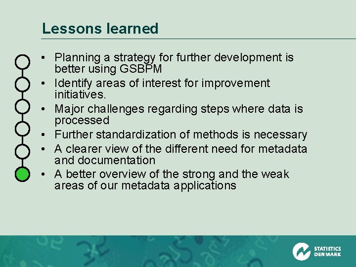 Lessons learned • Planning a strategy for further development is better using GSBPM •