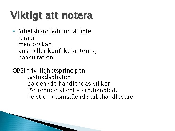 Viktigt att notera Arbetshandledning är inte terapi mentorskap kris- eller konflikthantering konsultation OBS! frivillighetsprincipen