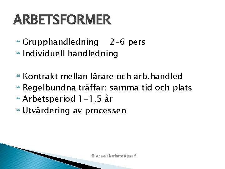 ARBETSFORMER Grupphandledning 2 -6 pers Individuell handledning Kontrakt mellan lärare och arb. handled Regelbundna