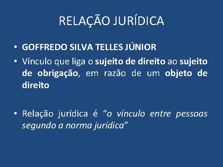 RELAÇÃO JURÍDICA • GOFFREDO SILVA TELLES JÚNIOR • Vínculo que liga o sujeito de