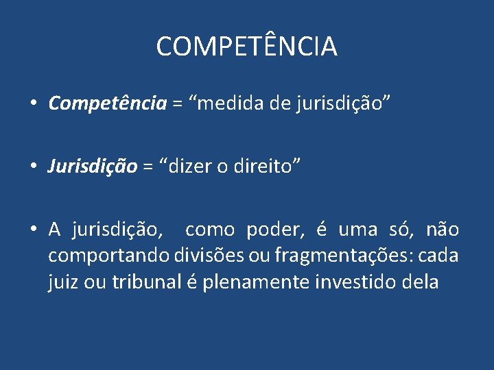 COMPETÊNCIA • Competência = “medida de jurisdição” • Jurisdição = “dizer o direito” •