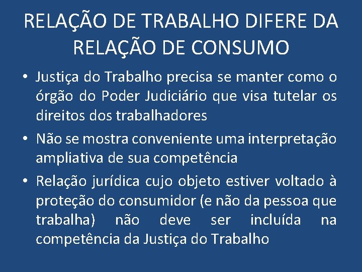 RELAÇÃO DE TRABALHO DIFERE DA RELAÇÃO DE CONSUMO • Justiça do Trabalho precisa se