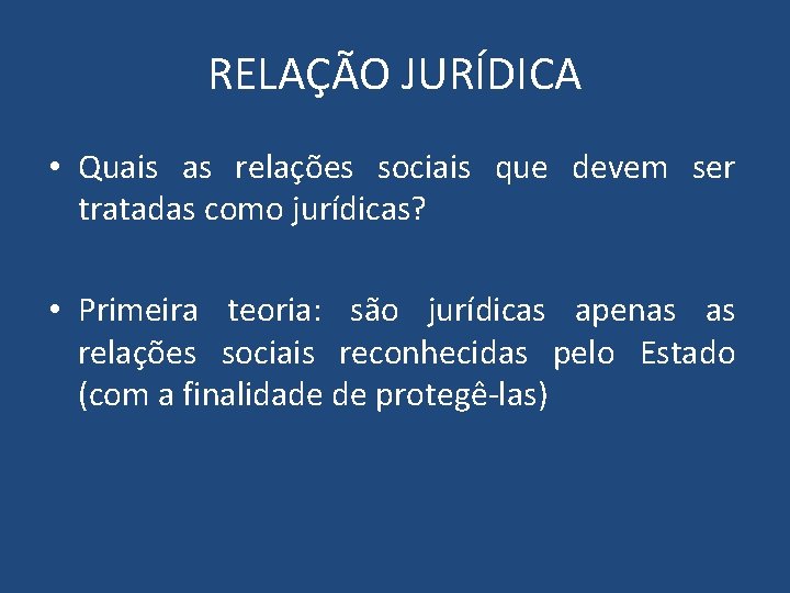 RELAÇÃO JURÍDICA • Quais as relações sociais que devem ser tratadas como jurídicas? •