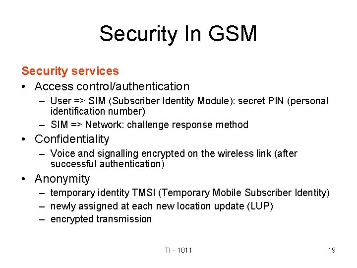 Security In GSM Security services • Access control/authentication – User => SIM (Subscriber Identity