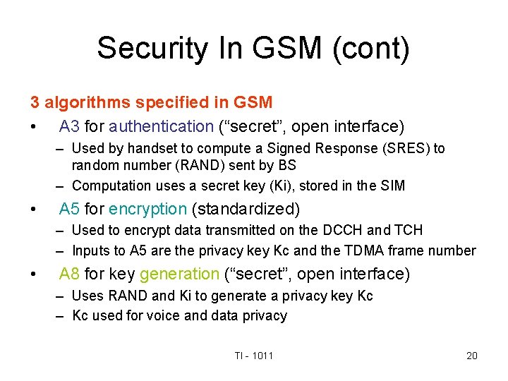 Security In GSM (cont) 3 algorithms specified in GSM • A 3 for authentication