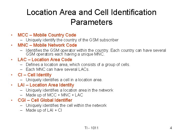 Location Area and Cell Identification Parameters • MCC – Mobile Country Code – Uniquely