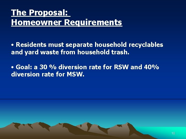 The Proposal: Homeowner Requirements • Residents must separate household recyclables and yard waste from