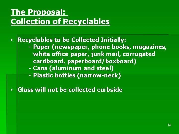 The Proposal: Collection of Recyclables • Recyclables to be Collected Initially: - Paper (newspaper,