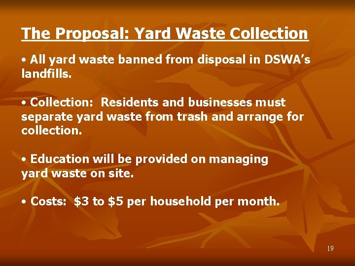 The Proposal: Yard Waste Collection • All yard waste banned from disposal in DSWA’s