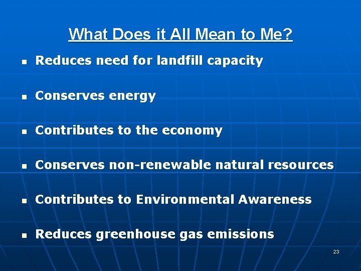 What Does it All Mean to Me? n Reduces need for landfill capacity n