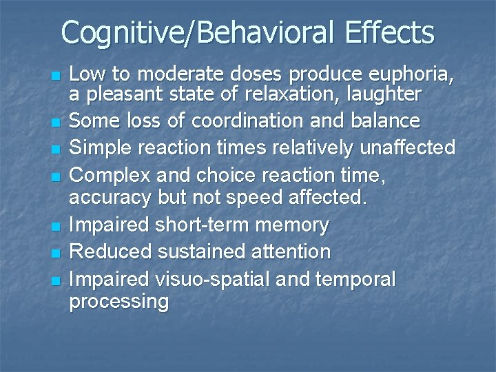 Cognitive/Behavioral Effects n n n n Low to moderate doses produce euphoria, a pleasant